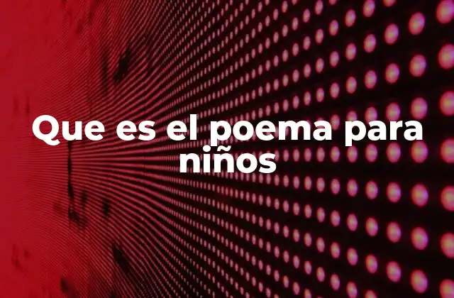 Que es el Poema para Niños