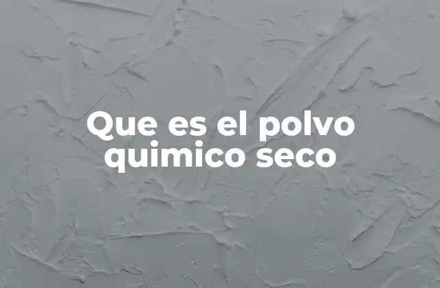 Que es el Polvo Quimico Seco