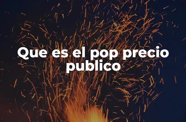 Que es el Pop Precio Publico