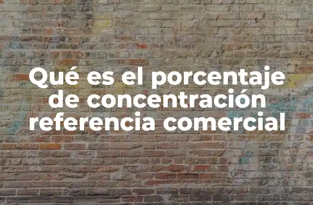El papel del porcentaje de concentración en el análisis de mercados