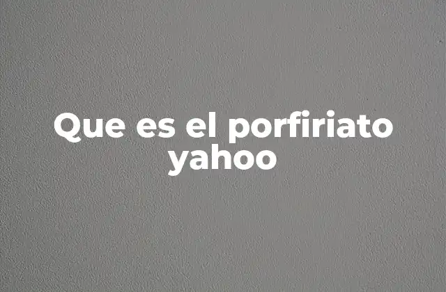 Que es el Porfiriato Yahoo