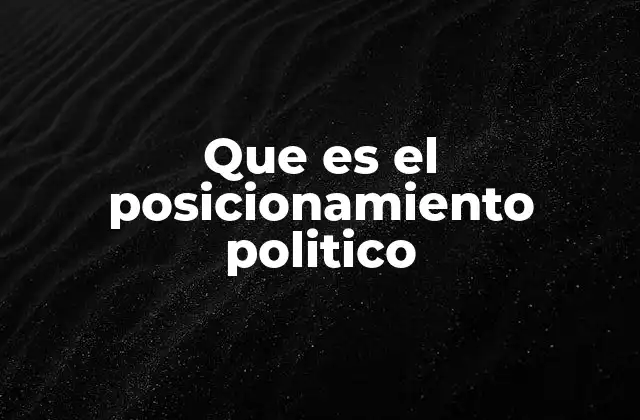 Que es el Posicionamiento Politico