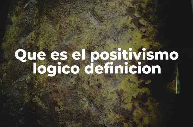 El positivismo lógico y la búsqueda del conocimiento verificable