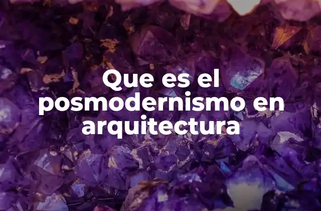 Que es el Posmodernismo en Arquitectura