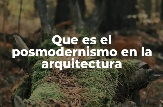 Que es el Posmodernismo en la Arquitectura