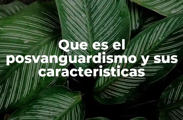 Que es el Posvanguardismo y Sus Caracteristicas