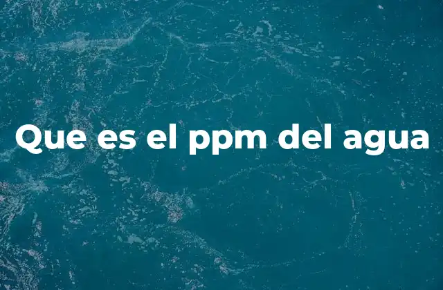 Que es el Ppm Del Agua