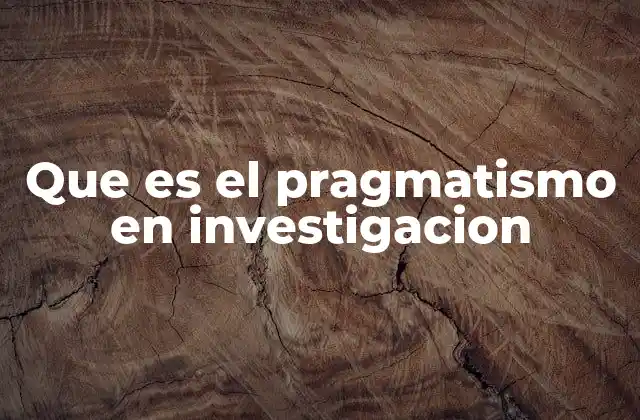 Que es el Pragmatismo en Investigacion