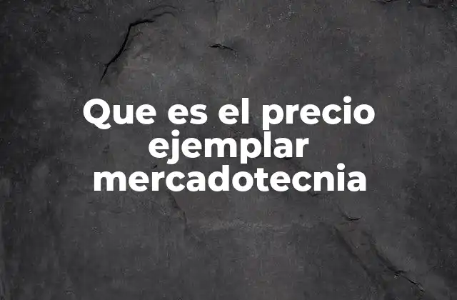 Que es el Precio Ejemplar Mercadotecnia 2 El papel del precio ejemplar en la fijación de precios
