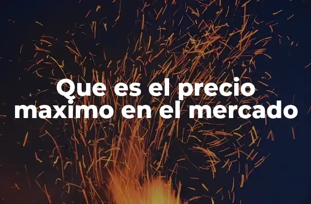 Que es el Precio Maximo en el Mercado 2 El equilibrio entre oferta y demanda
