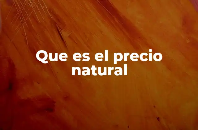 Que es el Precio Natural