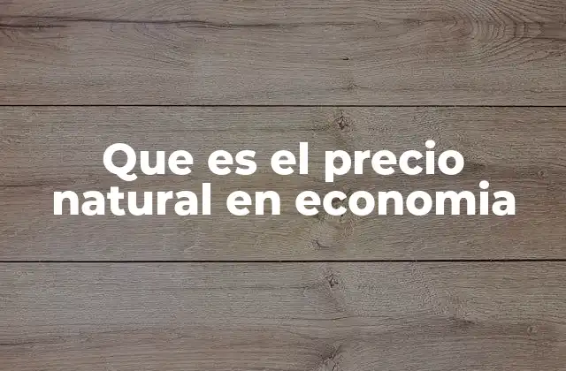 Que es el Precio Natural en Economia