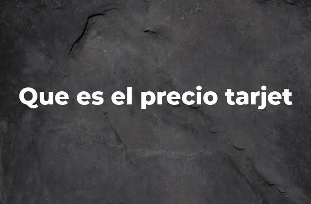 Que es el Precio Tarjet