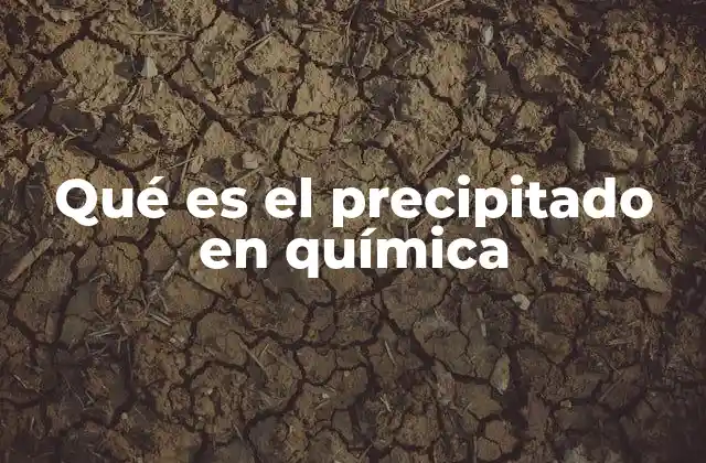 Qué es el Precipitado en Química