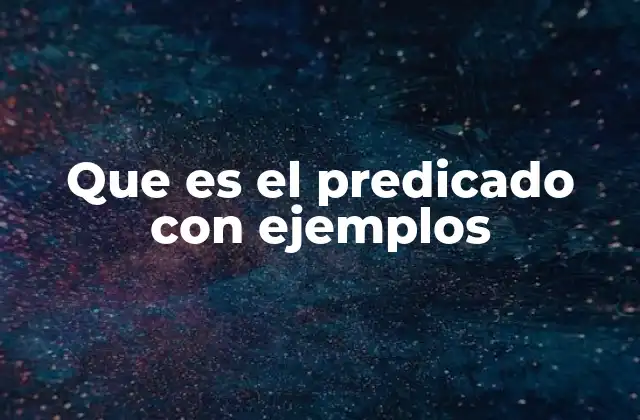 Que es el Predicado con Ejemplos