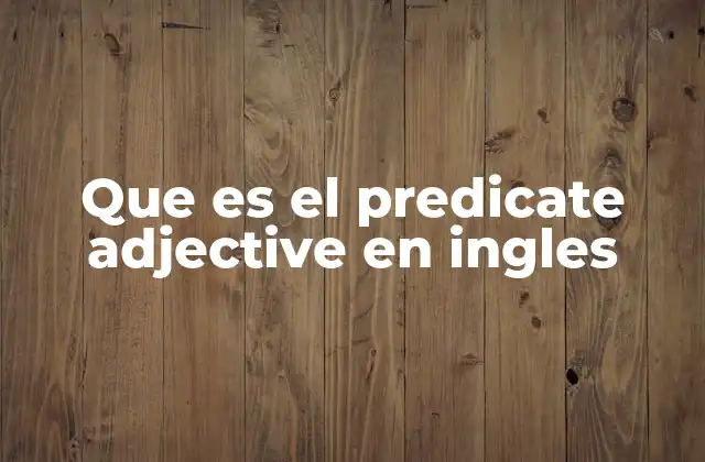 Que es el Predicate Adjective en Ingles