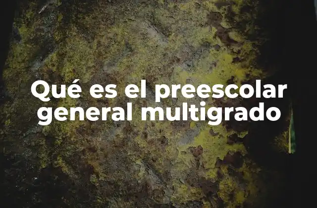 Qué es el Preescolar General Multigrado
