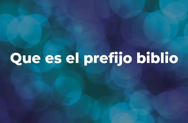 Que es el Prefijo Biblio