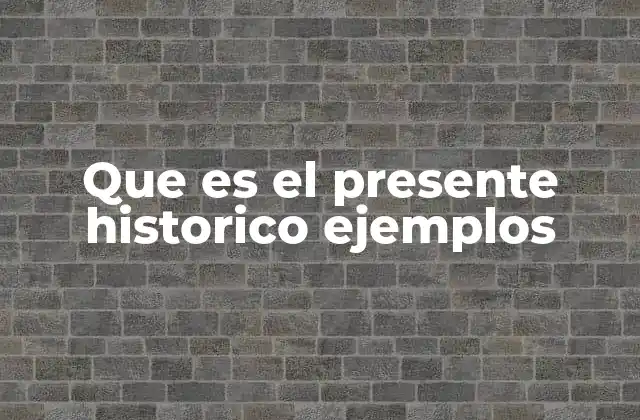 Características del presente histórico