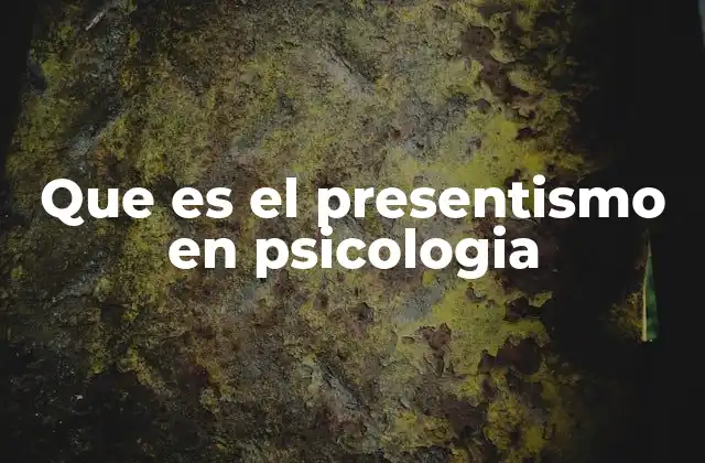 Que es el Presentismo en Psicologia