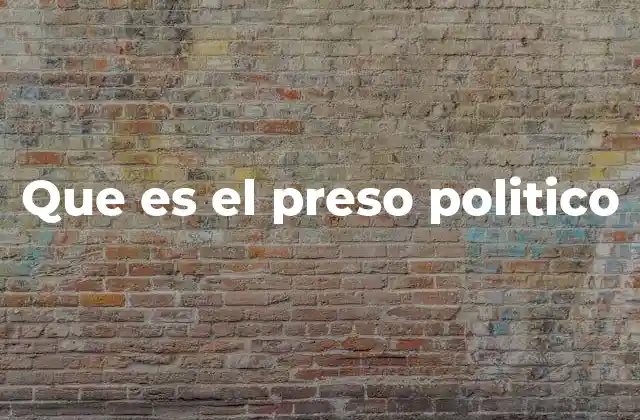 Que es el Preso Politico 2 La importancia de distinguir entre preso político y criminal común