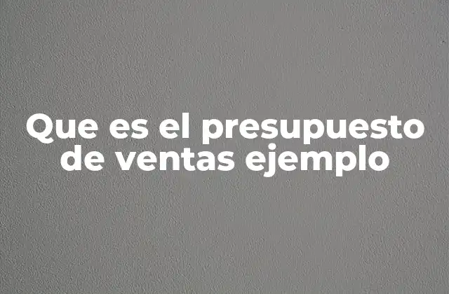 Que es el Presupuesto de Ventas Ejemplo