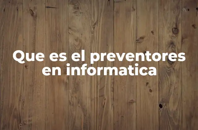 Que es el Preventores en Informatica