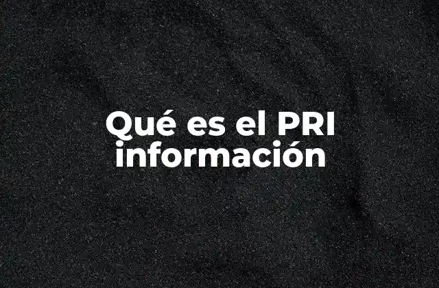 Qué es el Pri Información