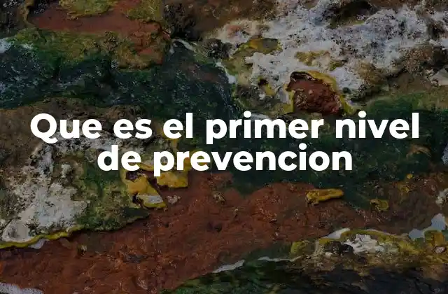 Que es el Primer Nivel de Prevencion