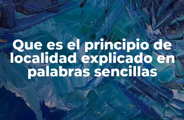 Que es el Principio de Localidad Explicado en Palabras Sencillas