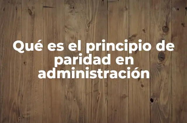 Qué es el Principio de Paridad en Administración