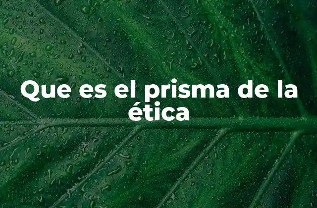 Que es el Prisma de la Ética