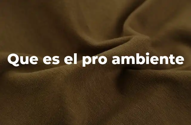 Que es el Pro Ambiente
