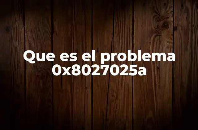 Que es el Problema 0x8027025a