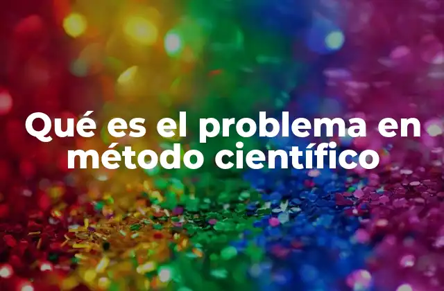 Qué es el Problema en Método Científico