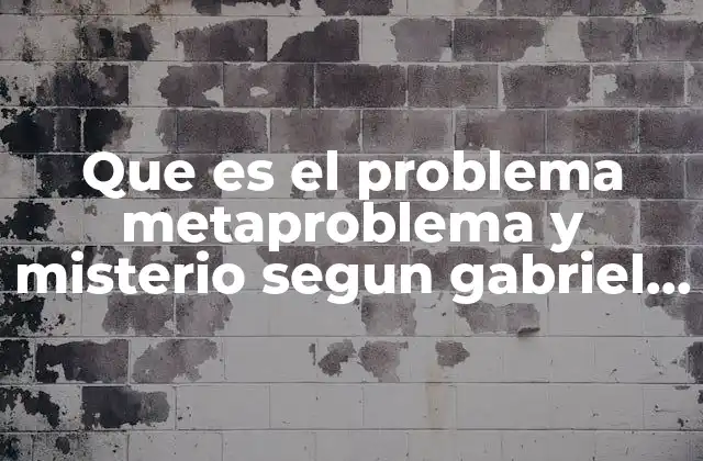 Que es el Problema Metaproblema y Misterio Segun Gabriel Marcel