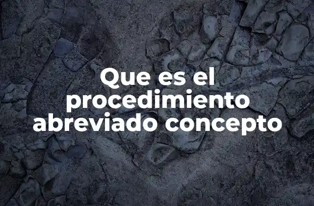 Que es el Procedimiento Abreviado Concepto