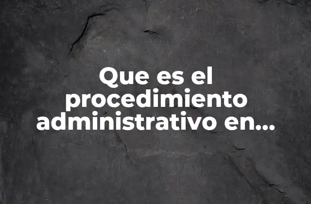 Que es el Procedimiento Administrativo en Derecho