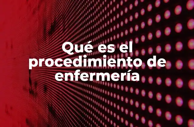 Cómo se estructuran los procedimientos de enfermería