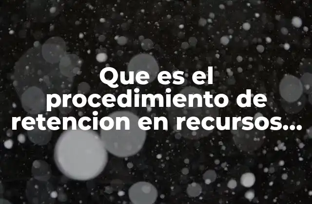 Que es el Procedimiento de Retencion en Recursos Humanos