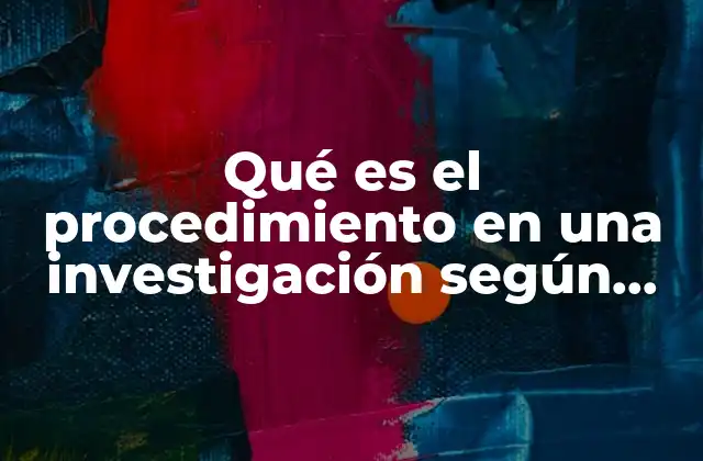 Qué es el Procedimiento en una Investigación según Autores