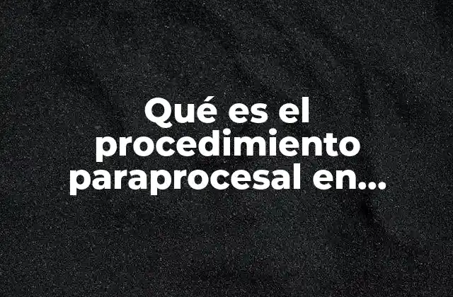 Qué es el Procedimiento Paraprocesal en Materia Laboral