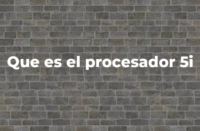 Que es el Procesador 5i