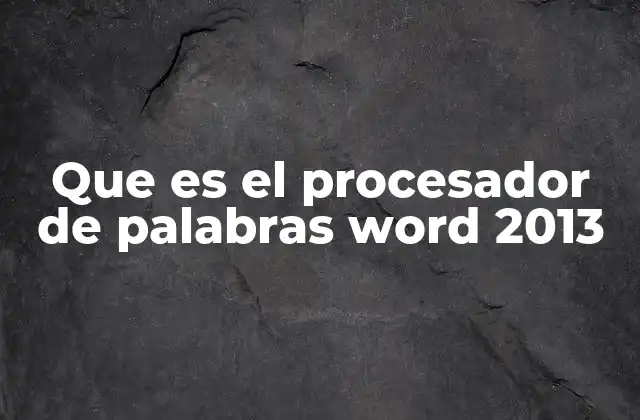 Que es el Procesador de Palabras Word 2013
