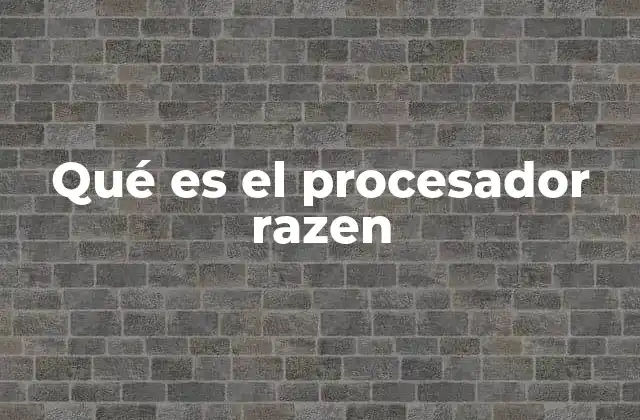 Qué es el Procesador Razen