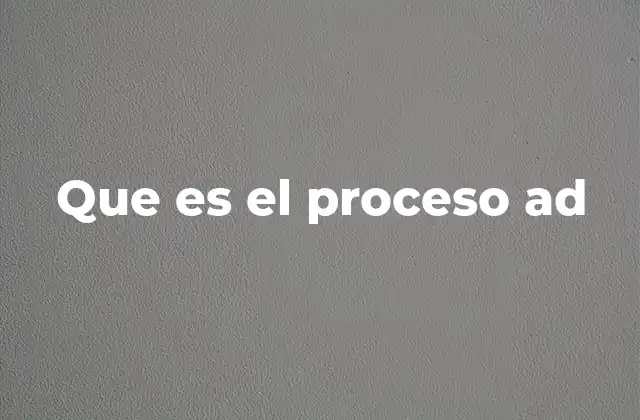 Que es el Proceso Ad