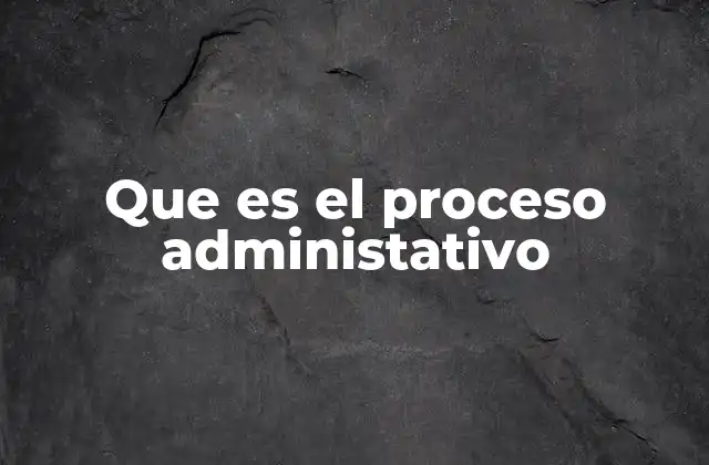Que es el Proceso Administativo 2 La importancia de estructurar actividades organizacionales