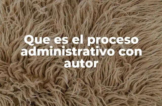 Que es el Proceso Administrativo con Autor