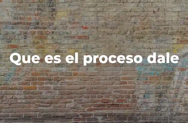 Que es el Proceso Dale 2 La importancia de un enfoque estructurado como el D.A.L.E.