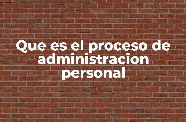 Que es el Proceso de Administracion Personal